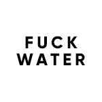 fuck water